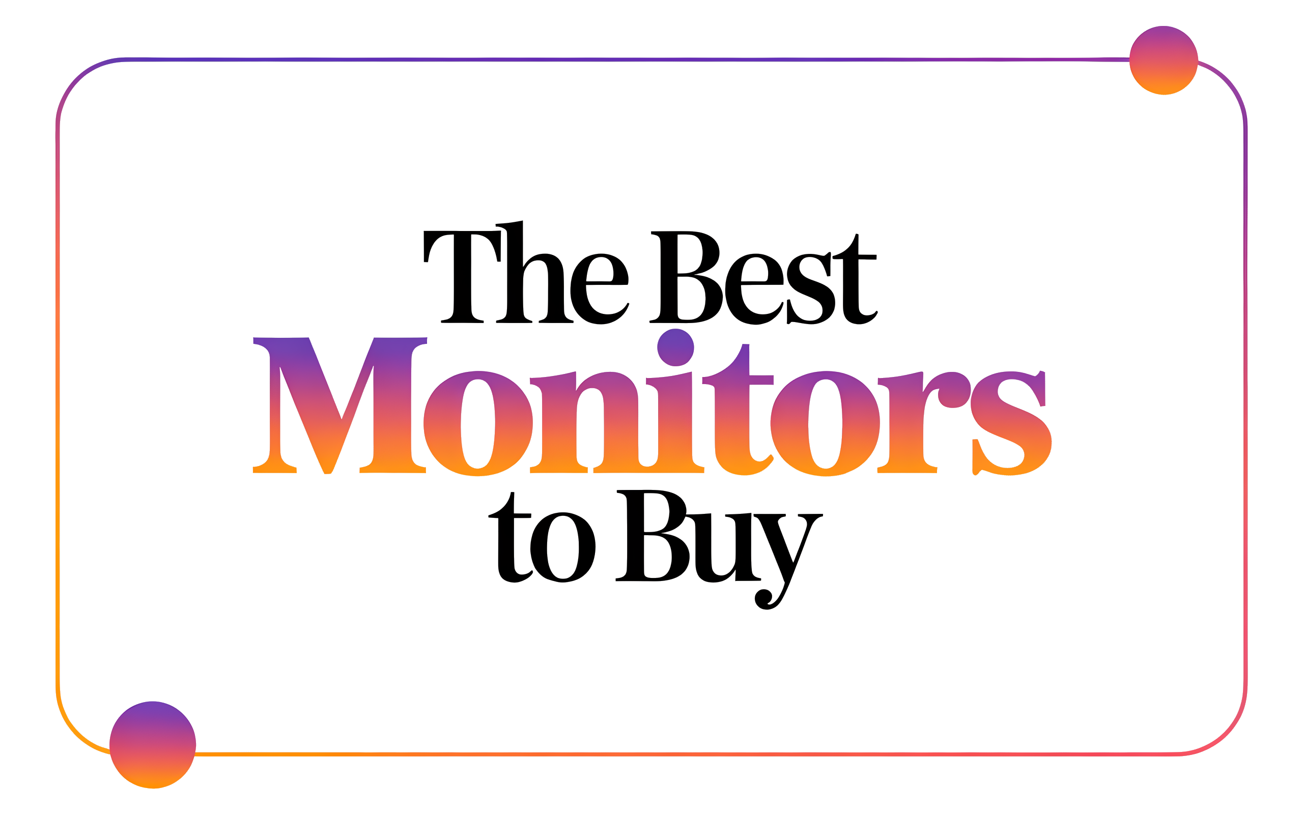 The Best Monitors to Buy